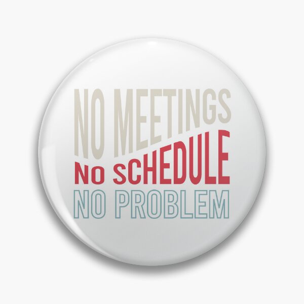 Item preview, Retirement No Meetings No Schedule No Problem designed and sold by whyitsme.