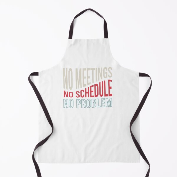 Aperçu de l'œuvre Retirement No Meetings No Schedule No Problem créée et vendue par whyitsme.