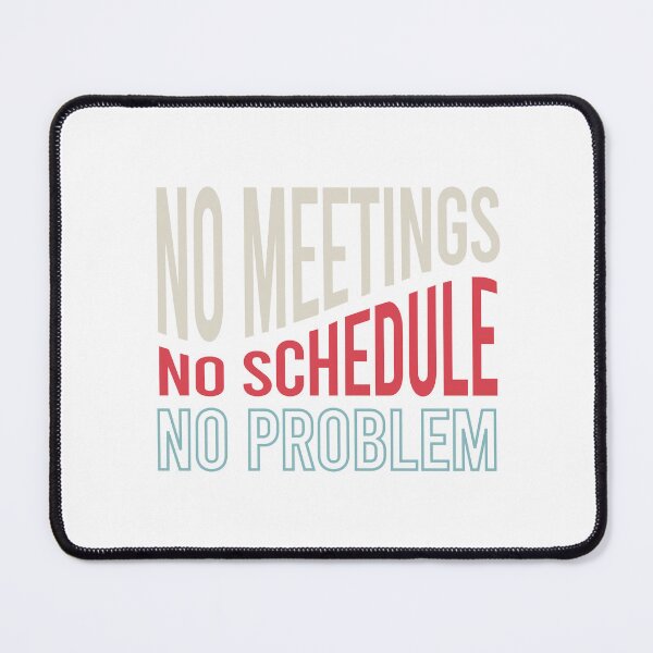 Item preview, Retirement No Meetings No Schedule No Problem designed and sold by whyitsme.