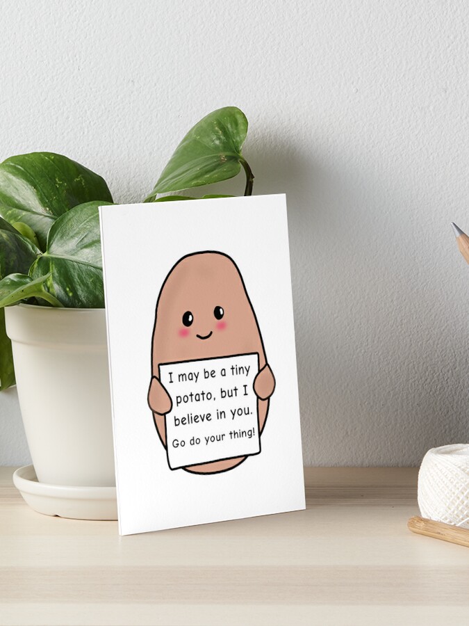 Positive Potato I May be a Tiny Potato but I Believe in you | Art Board  Print