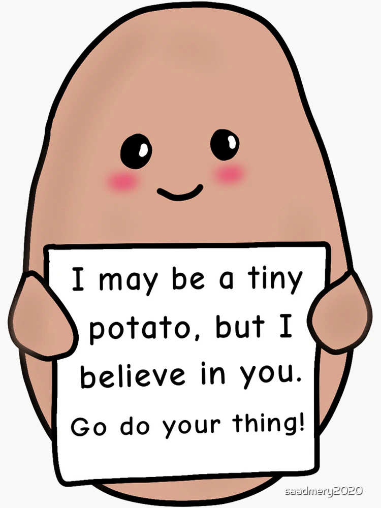 Positive Potato I May be a Tiny Potato but I Believe in you | Sticker