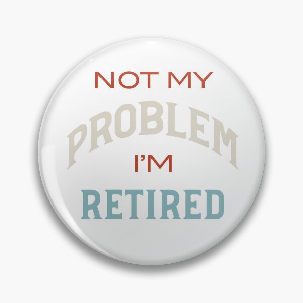 Item preview, Not My Problem I'm Retired designed and sold by whyitsme.