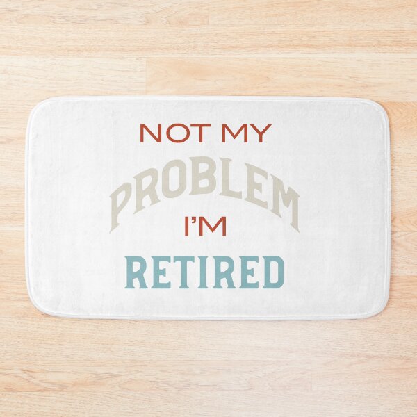 Item preview, Not My Problem I'm Retired designed and sold by whyitsme.