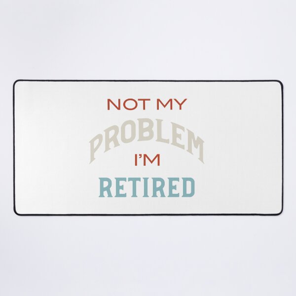 Item preview, Not My Problem I'm Retired designed and sold by whyitsme.