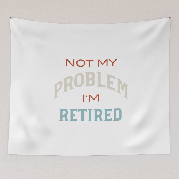 Item preview, Not My Problem I'm Retired designed and sold by whyitsme.