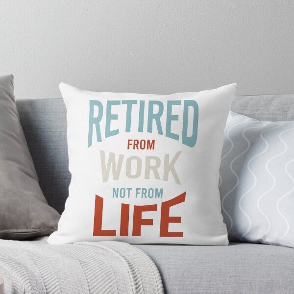 Artikelvorschau, Retired From Work Not From Life entworfen und verkauft von whyitsme.