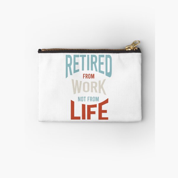 Item preview, Retired From Work Not From Life designed and sold by whyitsme.
