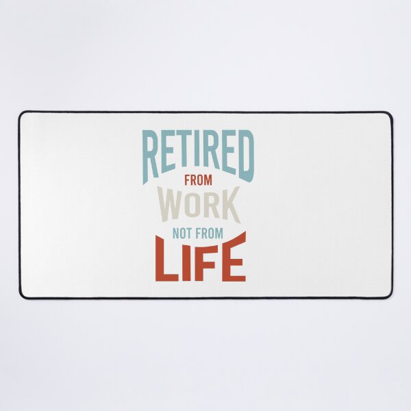 Item preview, Retired From Work Not From Life designed and sold by whyitsme.