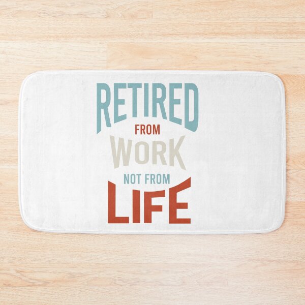 Item preview, Retired From Work Not From Life designed and sold by whyitsme.