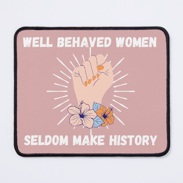 Item preview, Well Behaved Women Seldom Make History | Womens History Month designed and sold by KayMorgan22.