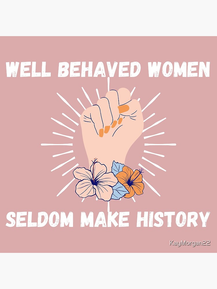 Well Behaved Women Seldom Make History Womens History Month Premium Matte Vertical Poster 1304