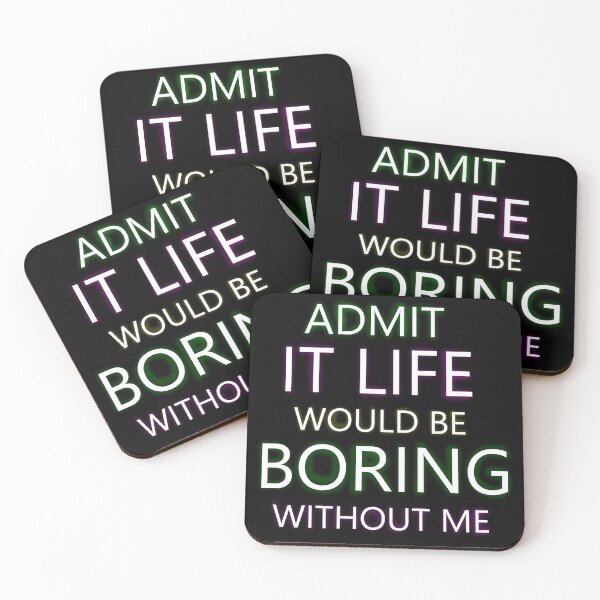 Item preview, ADMIT IT LIFE WOULD BEBORING WITHOUT ME designed and sold by darkmonster-art.