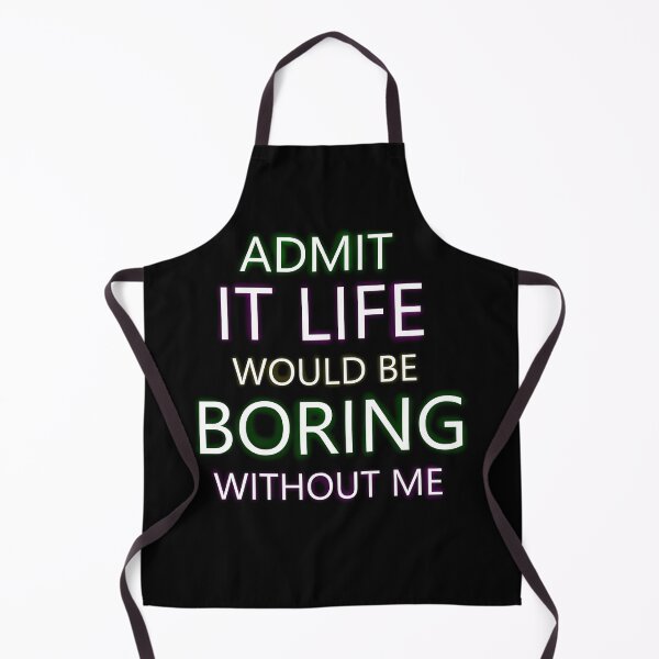 Item preview, ADMIT IT LIFE WOULD BEBORING WITHOUT ME designed and sold by darkmonster-art.