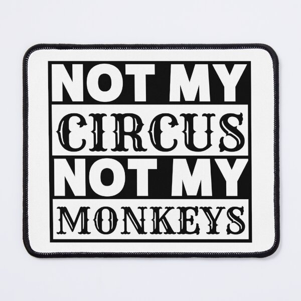 Item preview, Not My Circus, Not My Monkeys polish proverb designed and sold by thadieWorks.