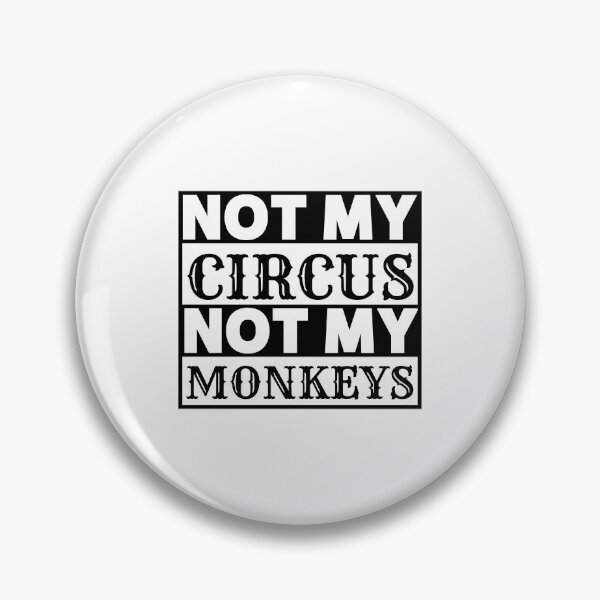 Item preview, Not My Circus, Not My Monkeys  polish proverb designed and sold by thadieWorks.