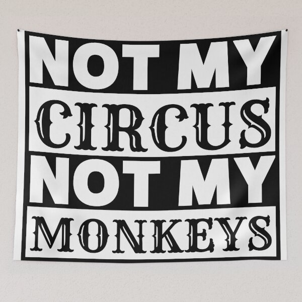 Item preview, Not My Circus, Not My Monkeys  polish proverb designed and sold by thadieWorks.