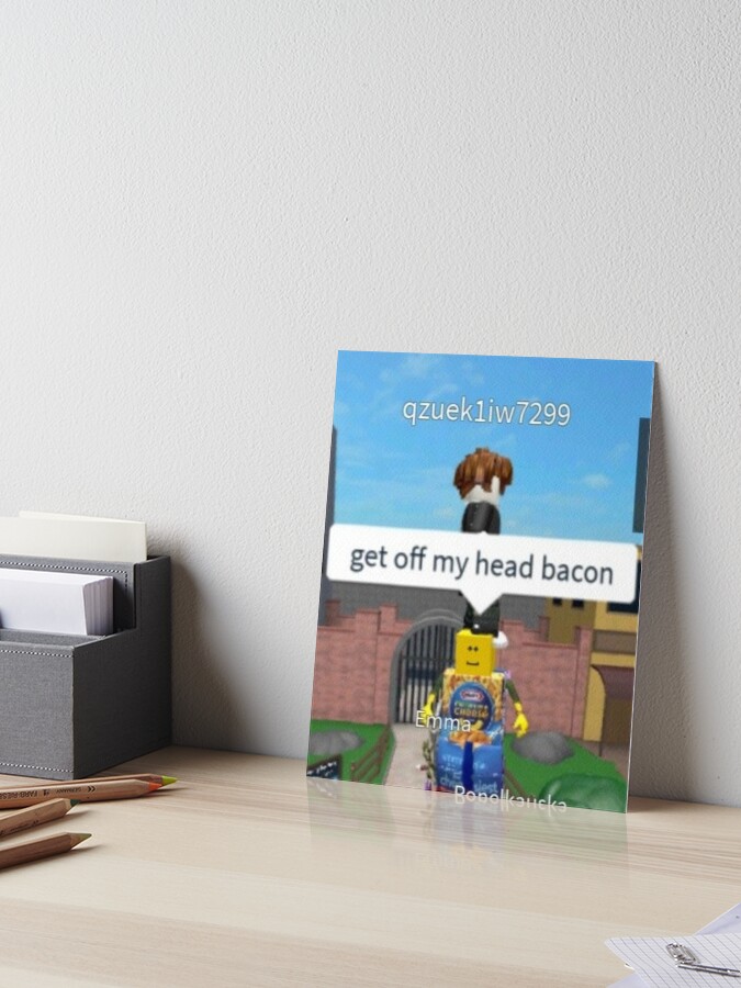 gef off my head bacon | Art Print