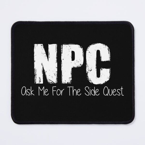 Item preview, NPC Ask Me For The Side Quest | Quest Giver Non Player Character Gaming Meme designed and sold by Mitch616Art.