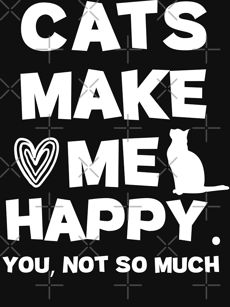 Disover Cats Make Me Happy. You, Not So Much. | Funny Cat Lover Gift, funny gift for cats owners  | Essential T-Shirt 