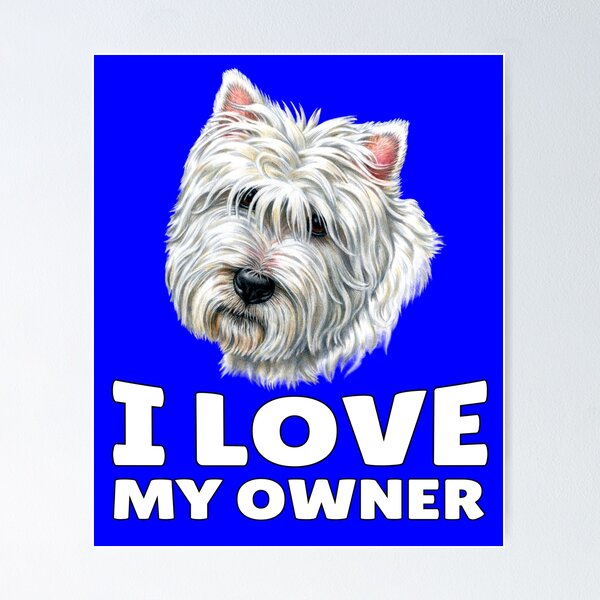 Westie Owner Posters for Sale Redbubble