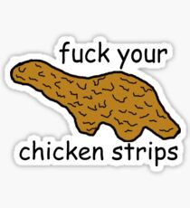 fuck your chicken strips Sticker