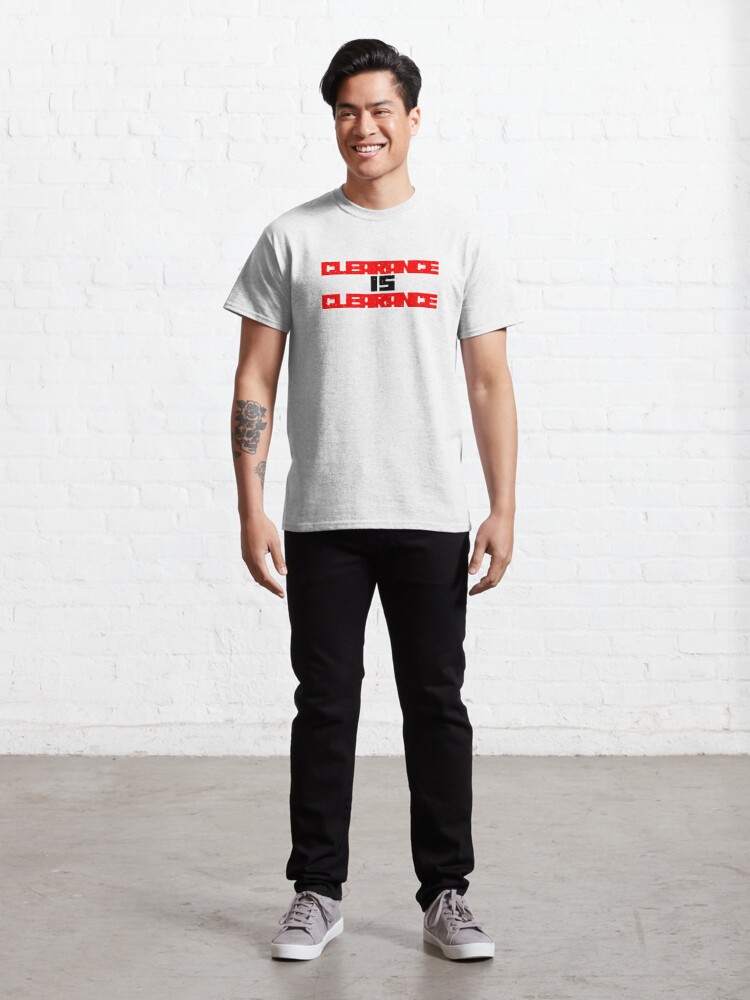 CLEARANCE IS CLEARANCE T-shirt