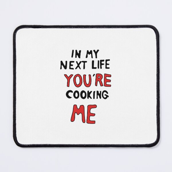 Item preview, In My Next Life, You're Cooking Me designed and sold by REALsaintpetty.