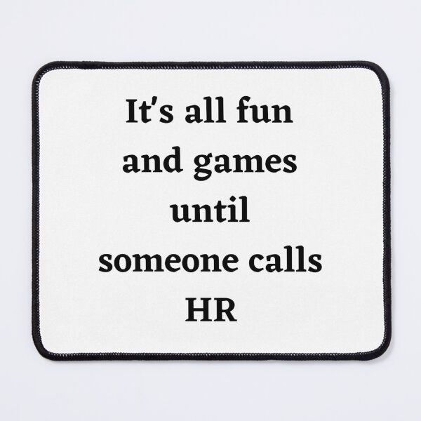 Item preview, It's all fun and games until someone calls HR- Black and White designed and sold by StricklandDes.