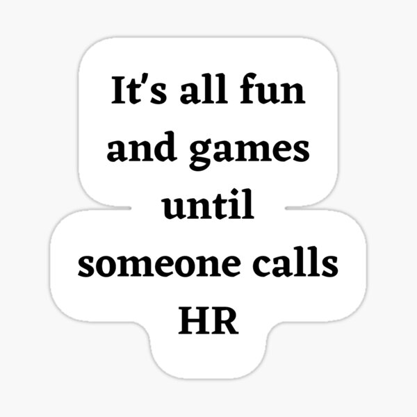 Item preview, It's all fun and games until someone calls HR- Black and White designed and sold by StricklandDes.