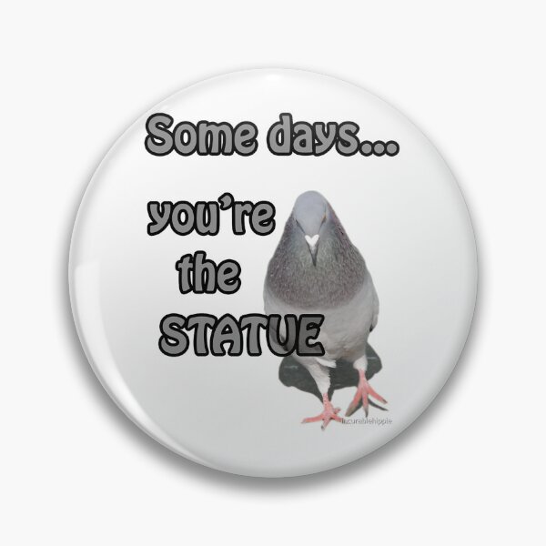 Item preview, Some Days You_re the Statue    designed and sold by calimaurice1.