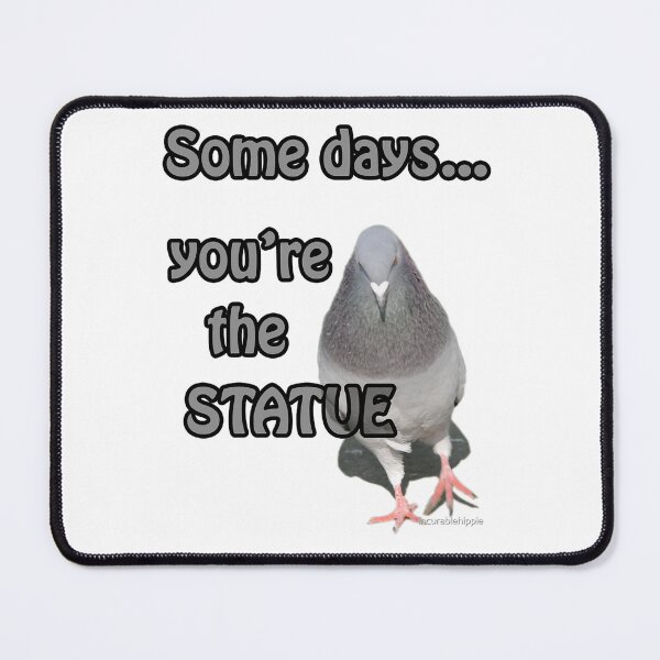 Item preview, Some Days You_re the Statue    designed and sold by calimaurice1.
