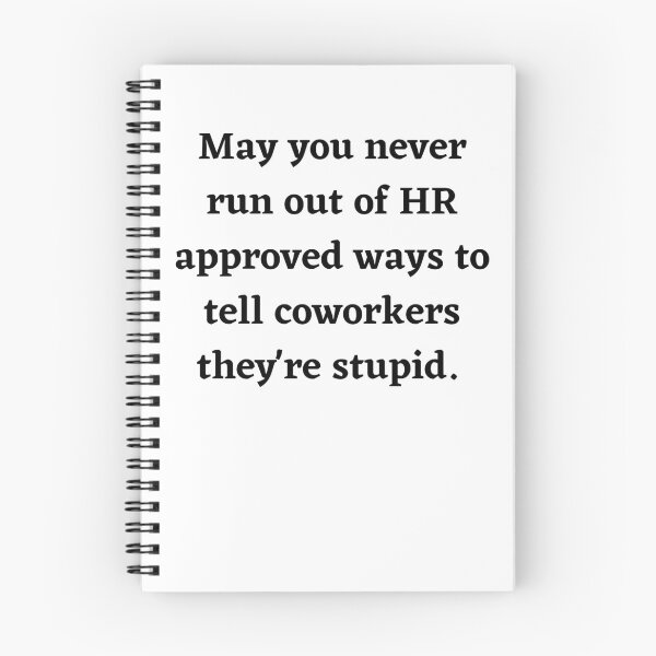 Item preview, May you never run out of HR approved way to tell coworkers they're stupid- Black & White designed and sold by StricklandDes.