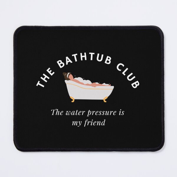 Item preview, The Bathtub Club | The water pressure is my friend designed and sold by DstartShop.