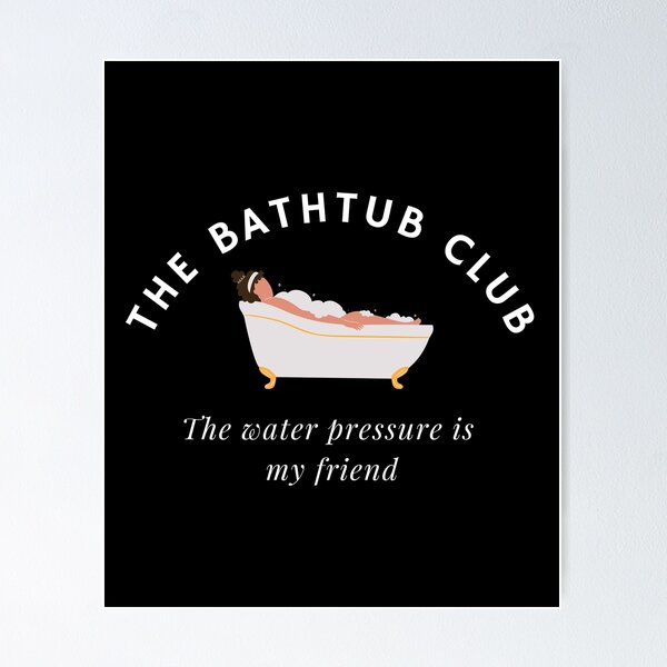 Item preview, The Bathtub Club | The water pressure is my friend  designed and sold by DstartShop.