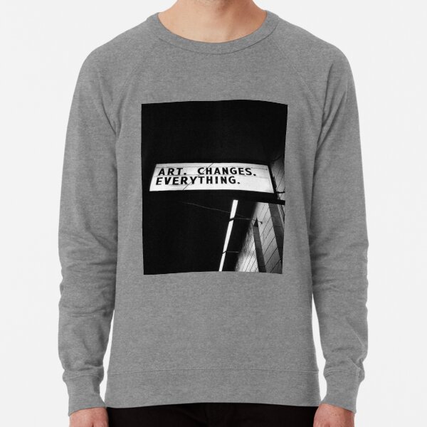 Art changes everything sweatshirt Clearance