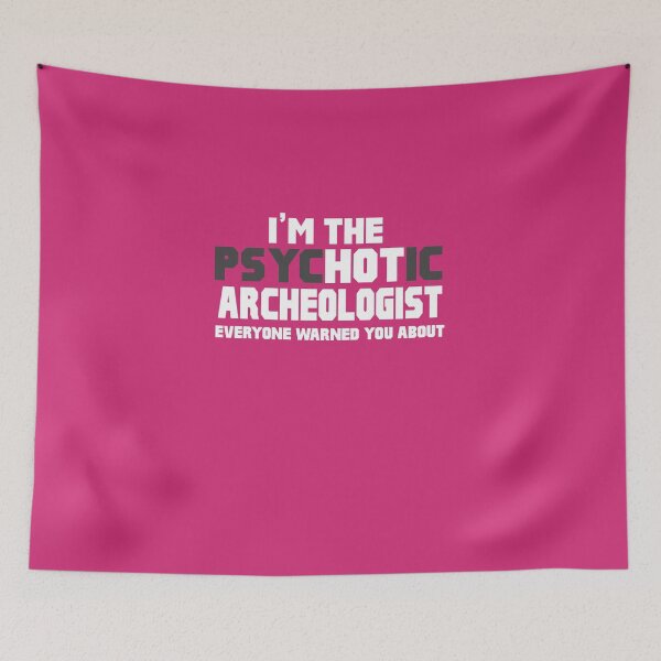 Item preview, I'm The Psychotic Archeologist designed and sold by AlwaysAwesome.