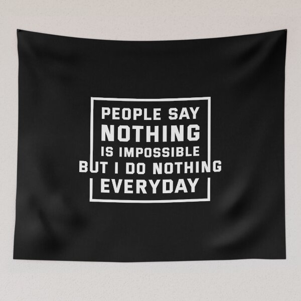 Item preview, People Say Nothing Is Impossible But I Do Nothing Everyday designed and sold by artbysugu.