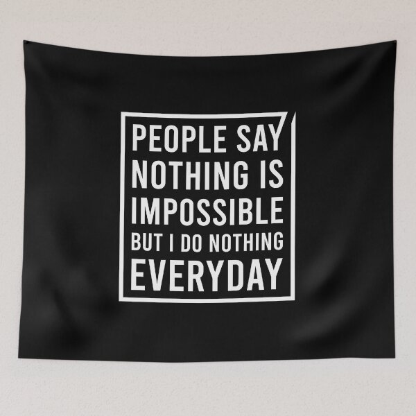 Item preview, People Say Nothing Is Impossible But I Do Nothing Everyday designed and sold by artbysugu.