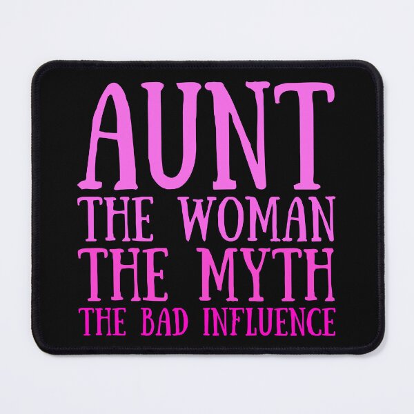 Item preview, Aunt The Woman The Myth The Bad Influence designed and sold by FNStuff.