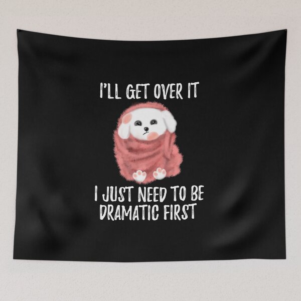 Item preview, I'll Get Over it I Just Need to Be Dramatic First Cute Dog with blanket designed and sold by stayartsy07.