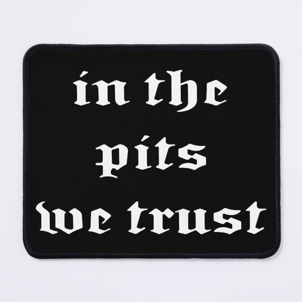 Item preview, In the Pits we trust for metalcore and metalheads designed and sold by CatandRocknRoll.