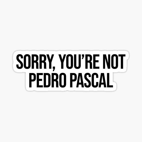 Item preview, SORRY, YOU'RE NOT PEDRO PASCAL designed and sold by Ceralyne.
