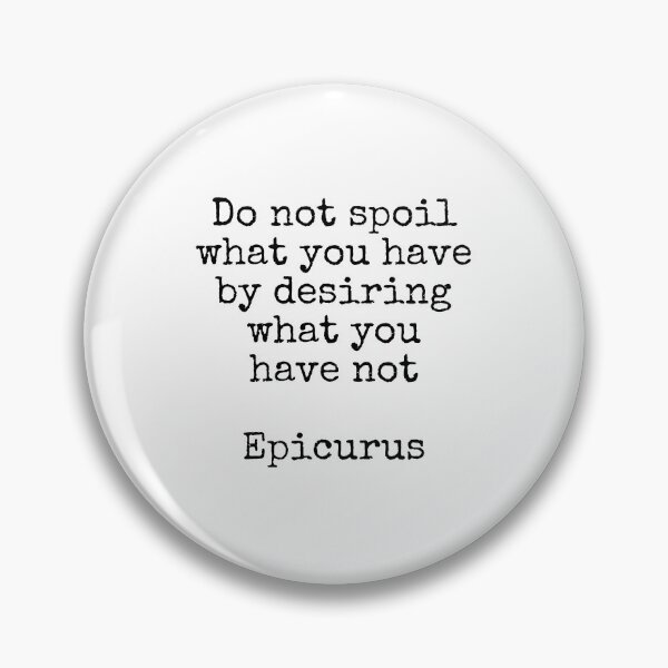 Item preview, Do not spoil what you have by desiring what you have not - Epicurus - Stoicism hedonism quotes designed and sold by Inspirationmotivation.