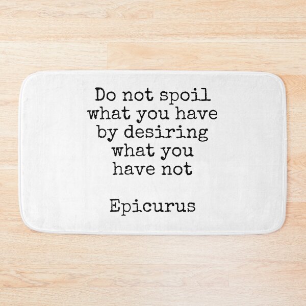 Item preview, Do not spoil what you have by desiring what you have not - Epicurus - Stoicism hedonism quotes designed and sold by Inspirationmotivation.