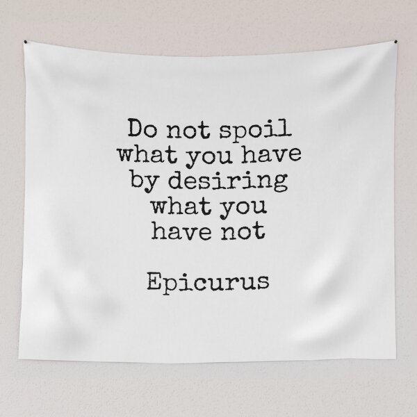 Item preview, Do not spoil what you have by desiring what you have not - Epicurus - Stoicism hedonism quotes designed and sold by Inspirationmotivation.