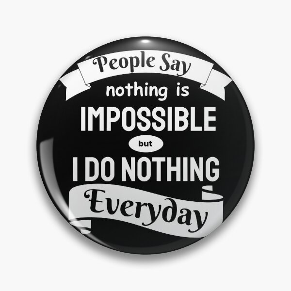 Item preview, People Say Nothing Is Impossible But I Do Nothing Everyday designed and sold by designerpriti.