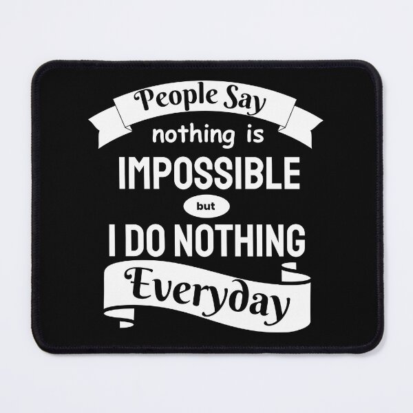 Item preview, People Say Nothing Is Impossible But I Do Nothing Everyday designed and sold by designerpriti.