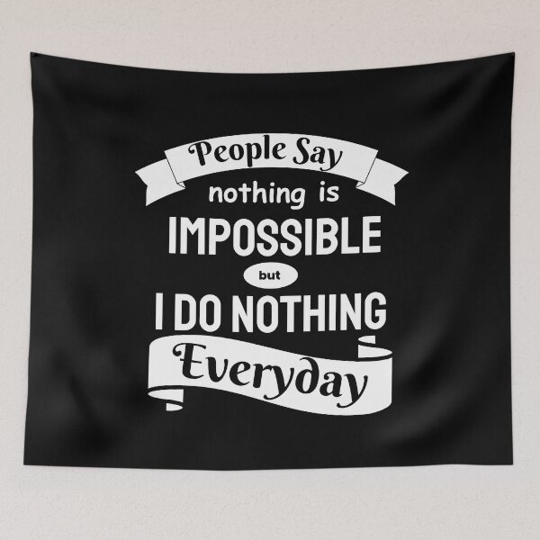 Item preview, People Say Nothing Is Impossible But I Do Nothing Everyday designed and sold by designerpriti.