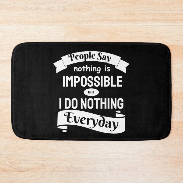 Item preview, People Say Nothing Is Impossible But I Do Nothing Everyday designed and sold by designerpriti.