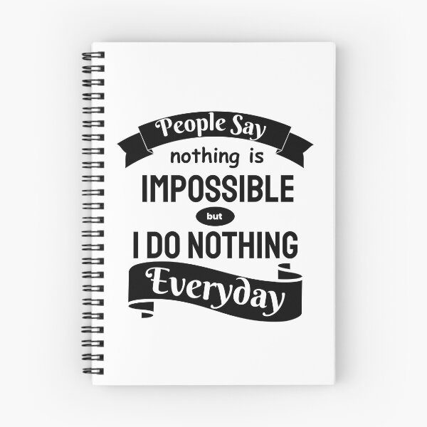 Item preview, People Say Nothing Is Impossible But I Do Nothing Everyday designed and sold by designerpriti.